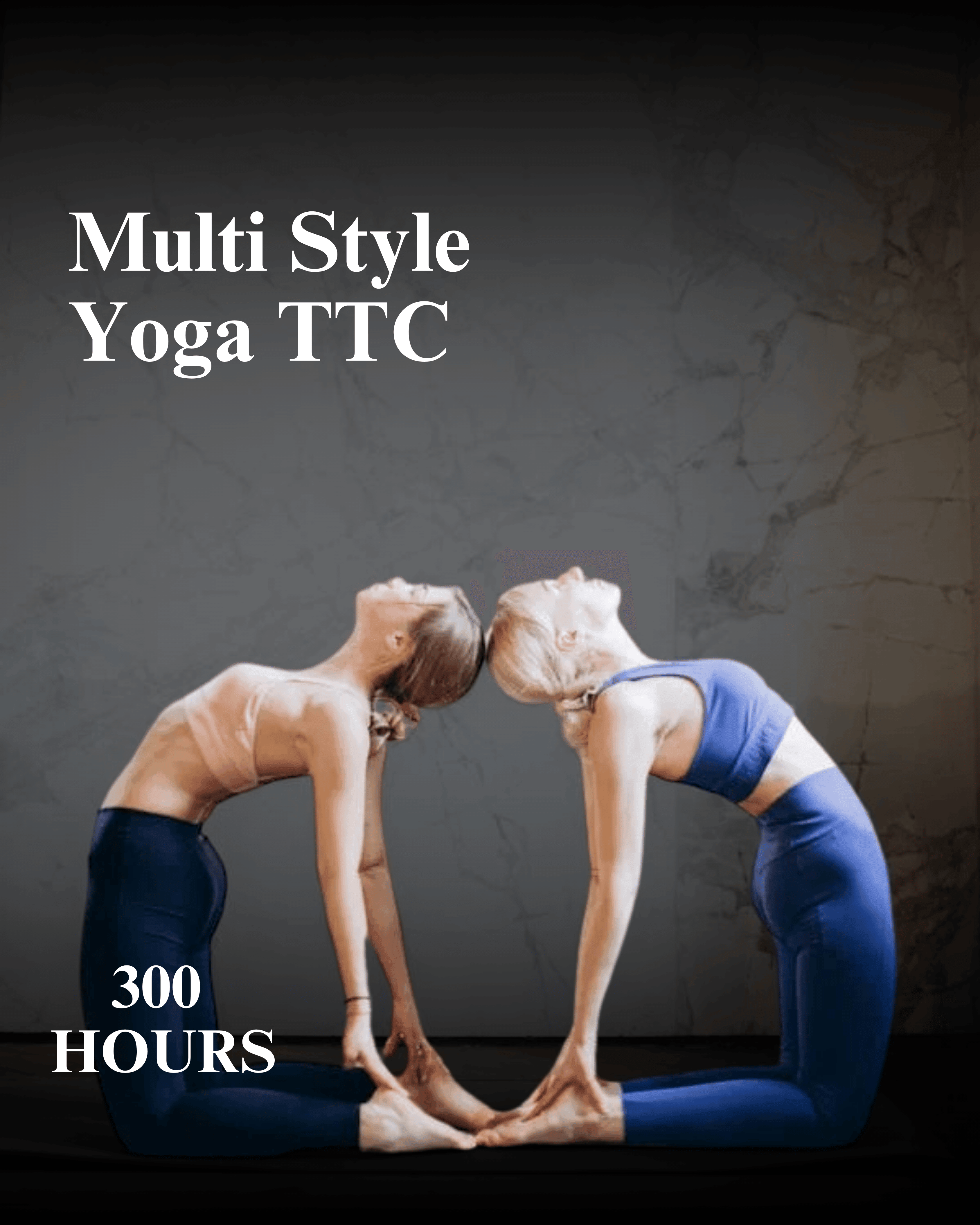 300 Hrs  Muti Style Yoga TTC